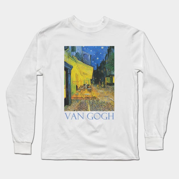 Cafe Terrace at Night (1888) by Vincent van Gogh Long Sleeve T-Shirt by Naves